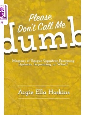 海外直订Please Don't Call Me Dumb!: Memoirs of Unique Cognitive Processing: Dyslexia, Se 请不要叫我笨蛋!独特认知过