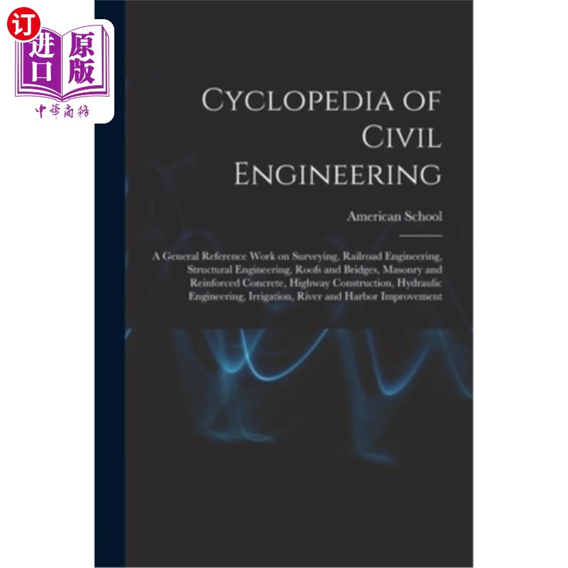 海外直订Cyclopedia of Civil Engineering; a General Reference Work on Surveying, Railroad 土木工程百科全书;测绘、铁