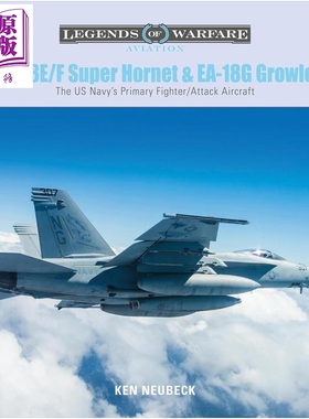 预售 F A-18E F 超黄蜂和E A-18G咆哮者 F A-18E F Super Hornet and EA-18G Growler 英文原版 Ken Neubeck【中商原版】