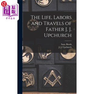 海外直订The Life, Labors and Travels of Father J. J. Upchurch j·j·厄普丘奇神父的生活、劳作和旅行