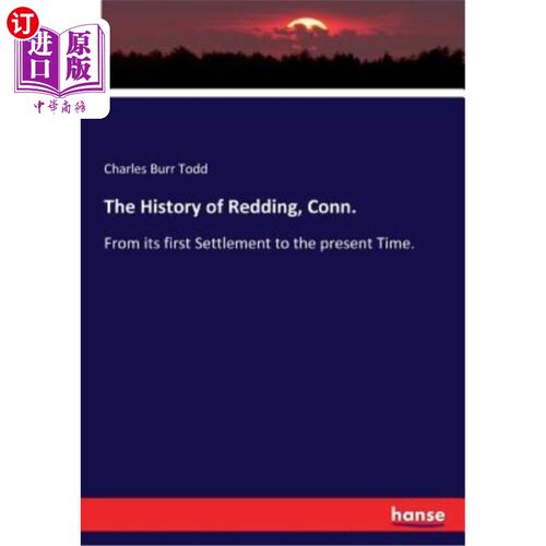 海外直订The History of Redding, Conn.: From its first Settlement to the present Time. 康涅狄格州雷丁的历史:从第一次