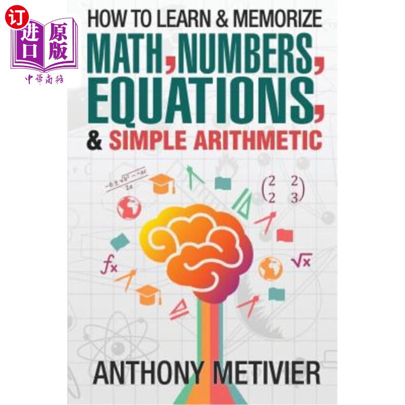海外直订How To Learn And Memorize Math, Numbers, Equations, And Simple Arithmetic 如何学习和记忆数学、数字、方程式