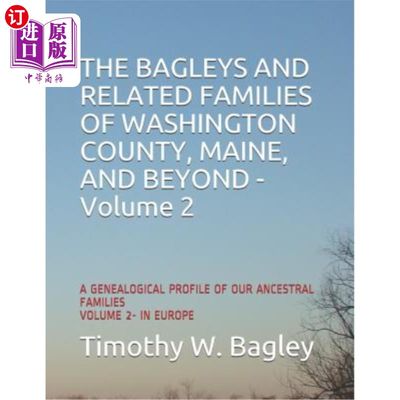 海外直订The Bagleys and Related Families of Washington County, Maine, and Beyond: A Gene 缅因州华盛顿县的Ba