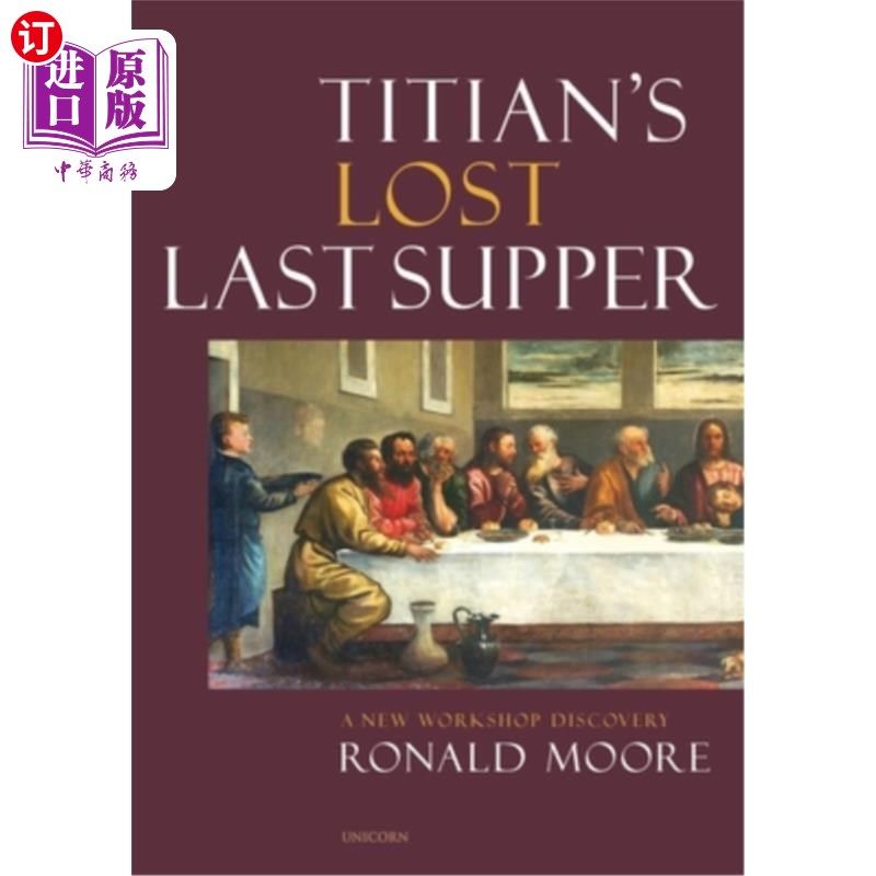 海外直订Titian's Lost Last Supper: A New Workshop Discovery 提香失落的最后的晚餐:一个新的工作室发现