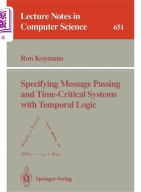 海外直订Specifying Message Passing and Time-Critical Systems with Temporal Logic 用时态逻辑指定消息传递和时间关键系统