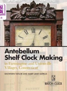 海外直订Antebellum Shelf Clock Making in Farmington and Unionville Villages, Connecticut 战前货架时钟制造法明顿和尤