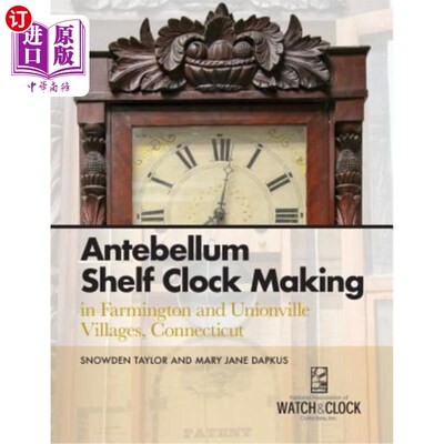 海外直订Antebellum Shelf Clock Making in Farmington and Unionville Villages, Connecticut 战前货架时钟制造法明顿和尤