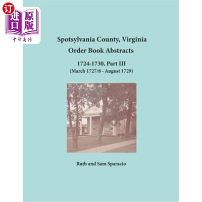 海外直订Spotsylvania County, Virginia Order Book Abstracts 1724-1730, Part III 弗吉尼亚州斯波茨瓦尼亚县订单摘要1724