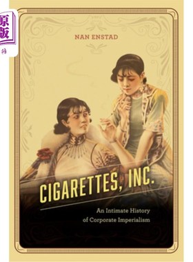 海外直订Cigarettes, Inc.: An Intimate History of Corporate Imperialism Cigarettes，Inc。：企业帝国主义的亲密历史