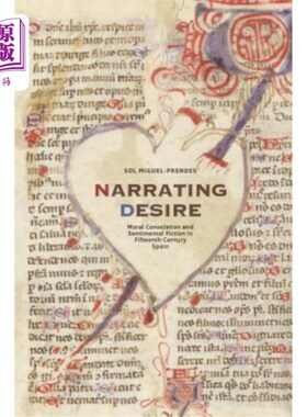 海外直订Narrating Desire: Moral Consolation and Sentimental Fiction in Fifteenth-Century 叙事欲望:15世纪西班牙的道