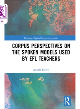 海外直订Corpus Perspectives on the Spoken Models Used by Efl Teachers 从语料库的角度看英语教师使用的口语模式