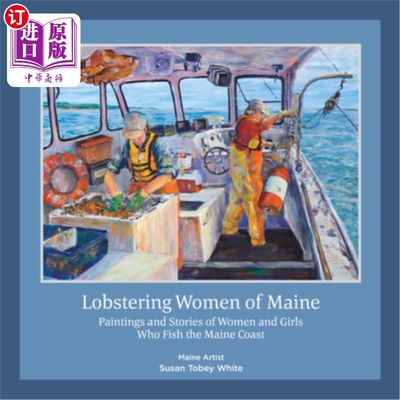 海外直订Lobstering Women of Maine: Paintings and Stories of Women and Girls Who Fish the 缅因州捕龙虾的妇女:缅因州