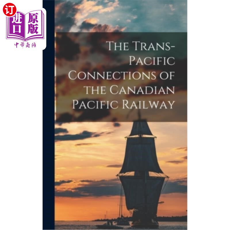 海外直订The Trans-Pacific Connections of the Canadian Pacific Railway 加拿大太平洋铁路的跨太平洋连接