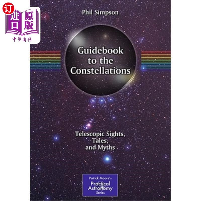 海外直订Guidebook to the Constellations: Telescopic Sights, Tales, and Myths 星座指南：望远镜视野、故事和神话