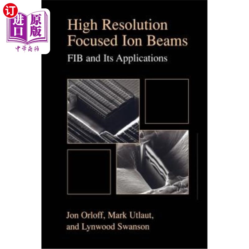 海外直订High Resolution Focused Ion Beams: Fib and Its Applications: The Physics of Liqu 高分辨率聚焦离子束：FIB及