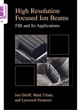 海外直订High Resolution Focused Ion Beams: Fib and Its Applications: The Physics of Liqu 高分辨率聚焦离子束：FIB及