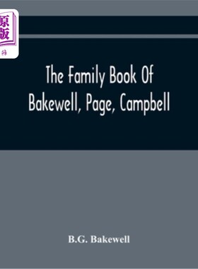 海外直订The Family Book Of Bakewell, Page, Campbell: Being Some Account Of The Descendan 《巴克威尔家族书》，第页，