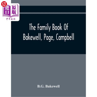 海外直订The Family Book Of Bakewell, Page, Campbell: Being Some Account Of The Descendan 《巴克威尔家族书》，第页，