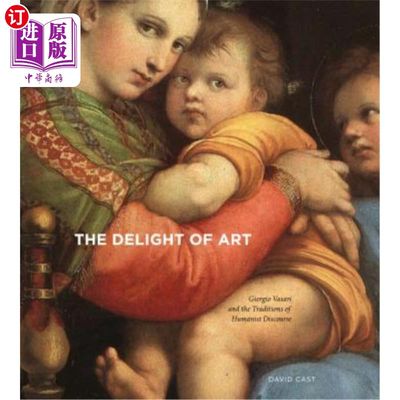 海外直订The Delight of Art: Giorgio Vasari and the Traditions of Humanist Discourse 艺术的喜悦:乔治·瓦萨里与人文主