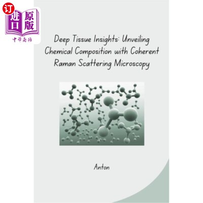 海外直订Deep Tissue Insights: Unveiling Chemical Composition with Coherent Raman Scatter 深层组织洞察：揭示化学成分