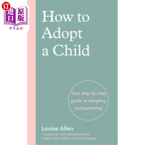 海外直订How to Adopt a Child: Your Step-By-Step Guide to Adopting and Parenting 如何领养孩子