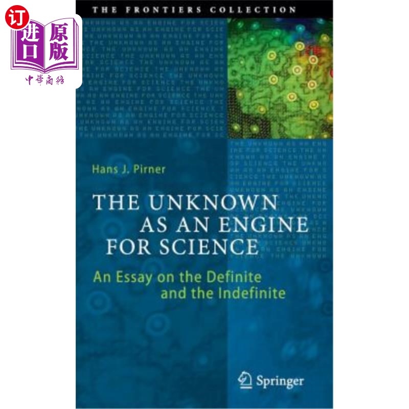 海外直订The Unknown as an Engine for Science: An Essay on the Definite and the Indefinit 作为科学引擎的未知：一篇关