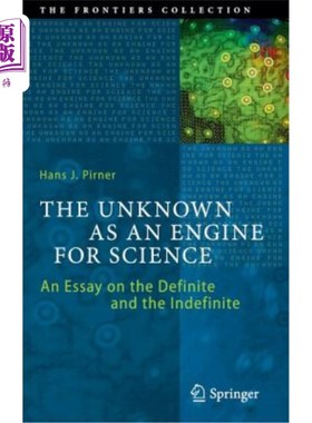 海外直订The Unknown as an Engine for Science: An Essay on the Definite and the Indefinit 作为科学引擎的未知：一篇关