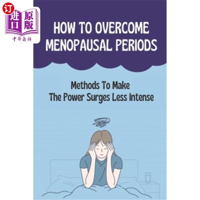 海外直订医药图书How To Overcome Menopausal Periods: Methods To Make The Power Surges Less Intens 如何克服更年期：减