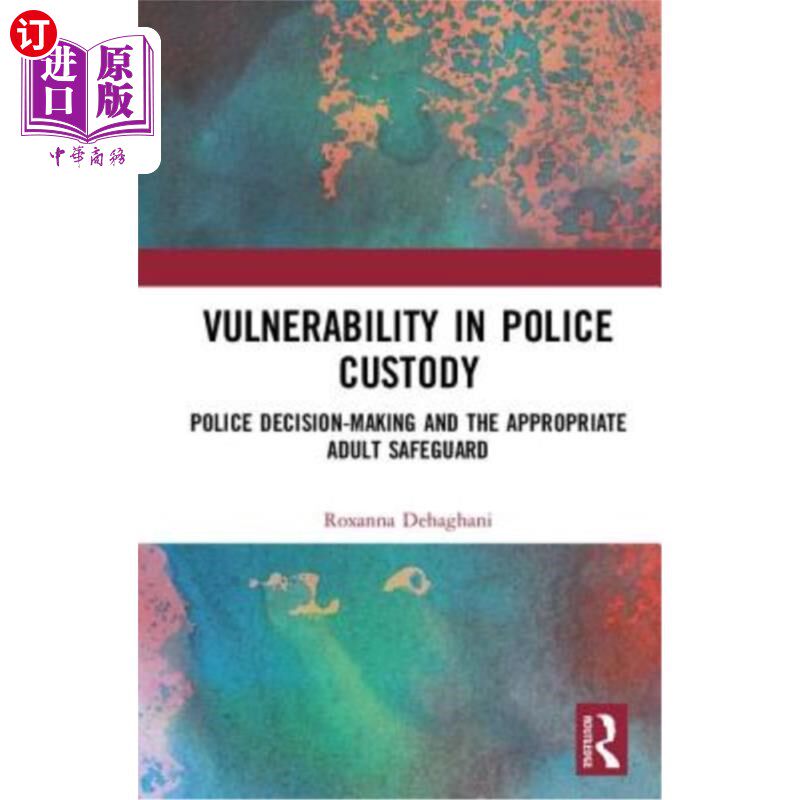 海外直订Vulnerability in Police Custody: Police Decision-Making and the Appropriate Adul 警察拘留中的脆弱性:警察决