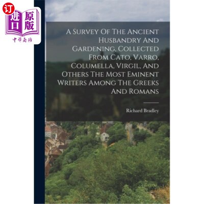 海外直订医药图书A Survey Of The Ancient Husbandry And Gardening, Collected From Cato, Varro, Col 古代畜牧业和园艺的