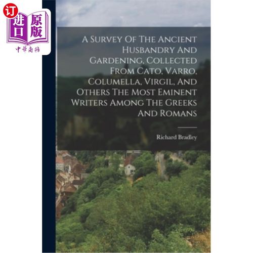 海外直订医药图书A Survey Of The Ancient Husbandry And Gardening, Collected From Cato, Varro, Col 古代畜牧业和园艺的