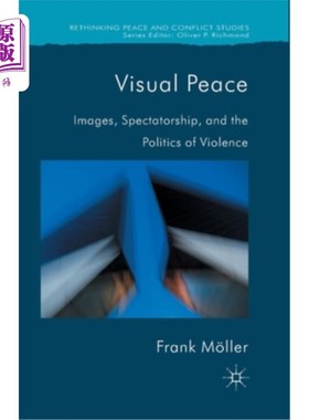 海外直订Visual Peace: Images, Spectatorship, and the Politics of Violence 视觉和平:图像、观众和暴力政治