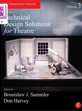 海外直订Technical Design Solutions for Theatre, Volume 3: The Technical Brief Collection 剧场技术设计方案，第3卷:技