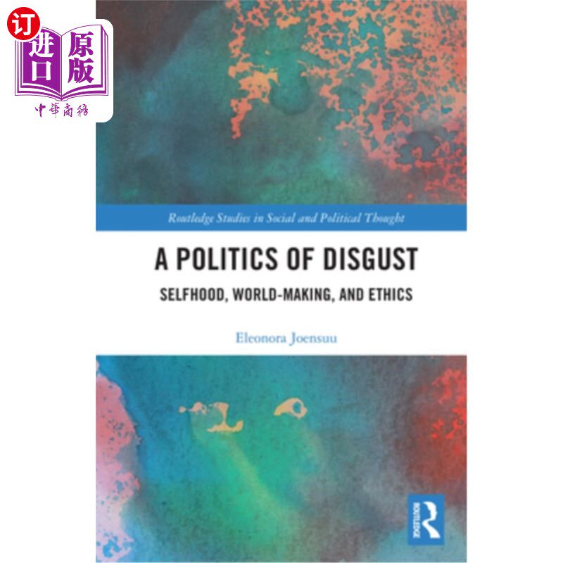 海外直订A Politics of Disgust: Selfhood, World-Making, and Ethics 《厌恶的政治:自我、世界创造与伦理