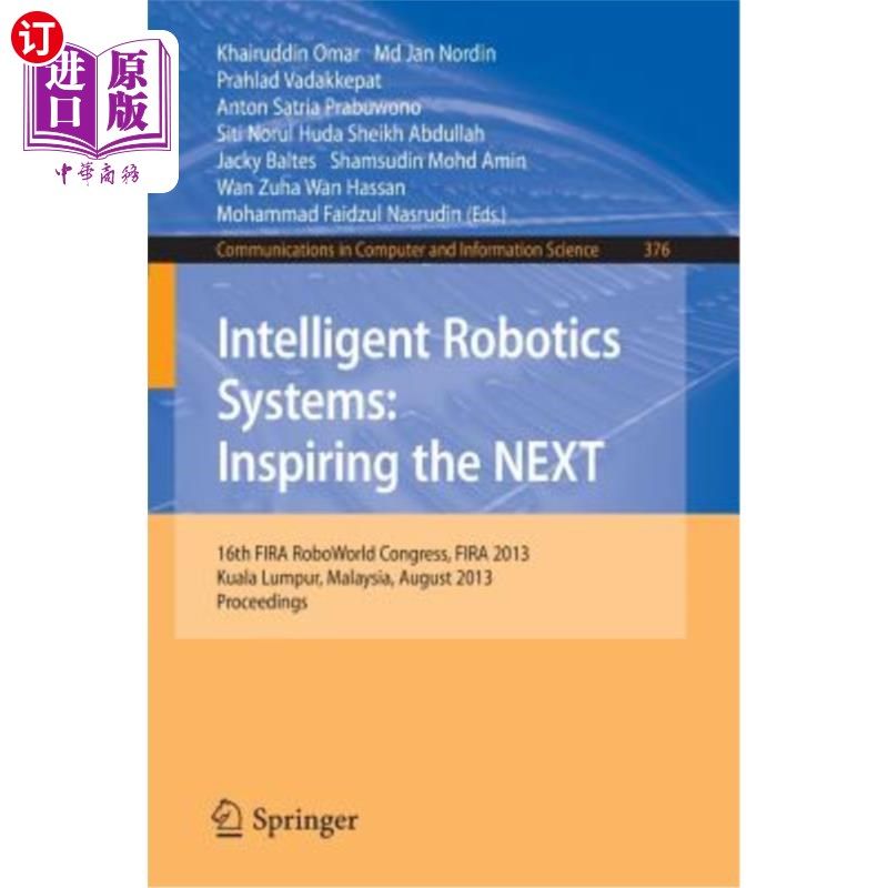 海外直订Intelligent Robotics Systems: Inspiring the Next: 16th Fira Roboworld Congress,  智能机器人系统：激励下一个