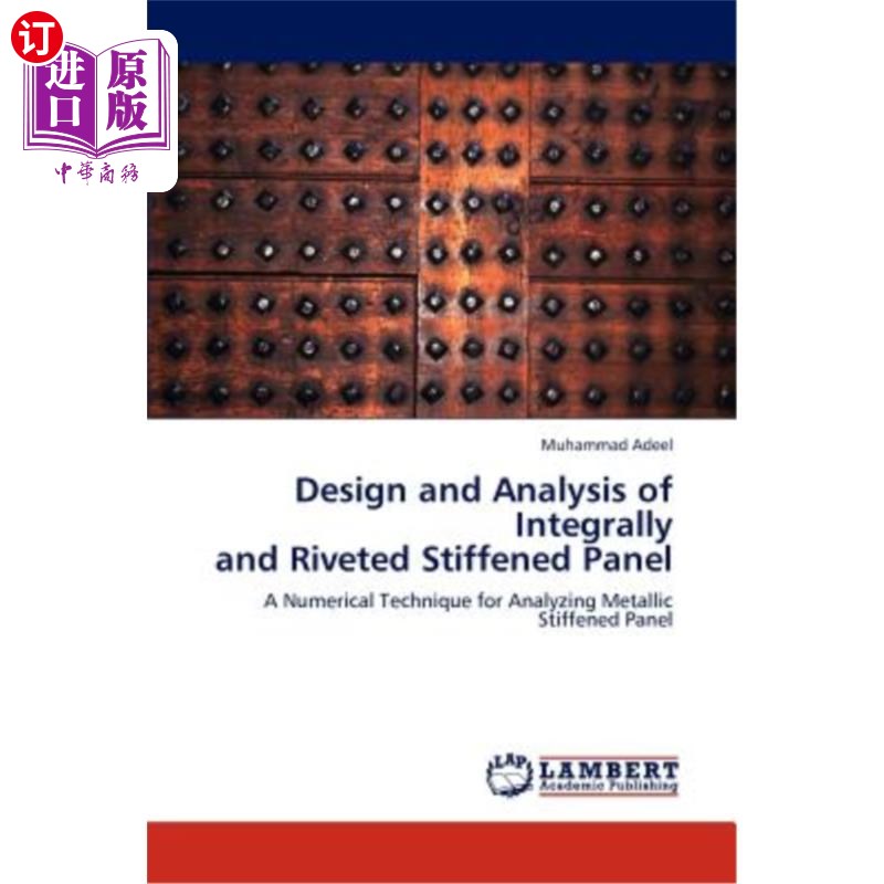 海外直订Design and Analysis of Integrally and Riveted Stiffened Panel整体铆接加筋板的设计与分析