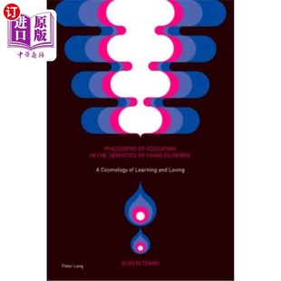 海外直订Philosophy of Education in the Semiotics of Charles Peirce: A Cosmology of Learn 查尔斯·皮尔斯符号学中的教