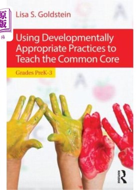 海外直订Using Developmentally Appropriate Practices to Teach the Common Core: Grades Pre 利用发展上适当的实践教学共