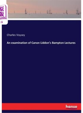 海外直订An examination of Canon Liddon's Bampton Lectures 佳能·利登班普顿讲座考