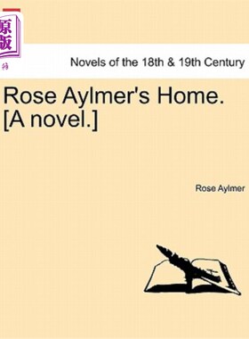海外直订Rose Aylmer's Home. [A Novel.] 罗斯·艾尔默的家。【小说】