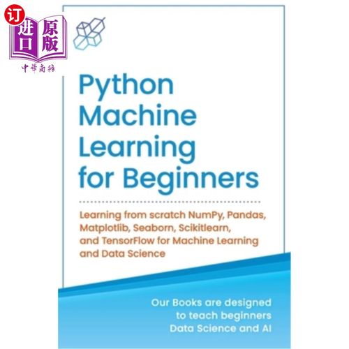 海外直订Python Machine Learning for Beginners: Learning from scratch NumPy, Pandas, Matp 面向初学者的Pyth