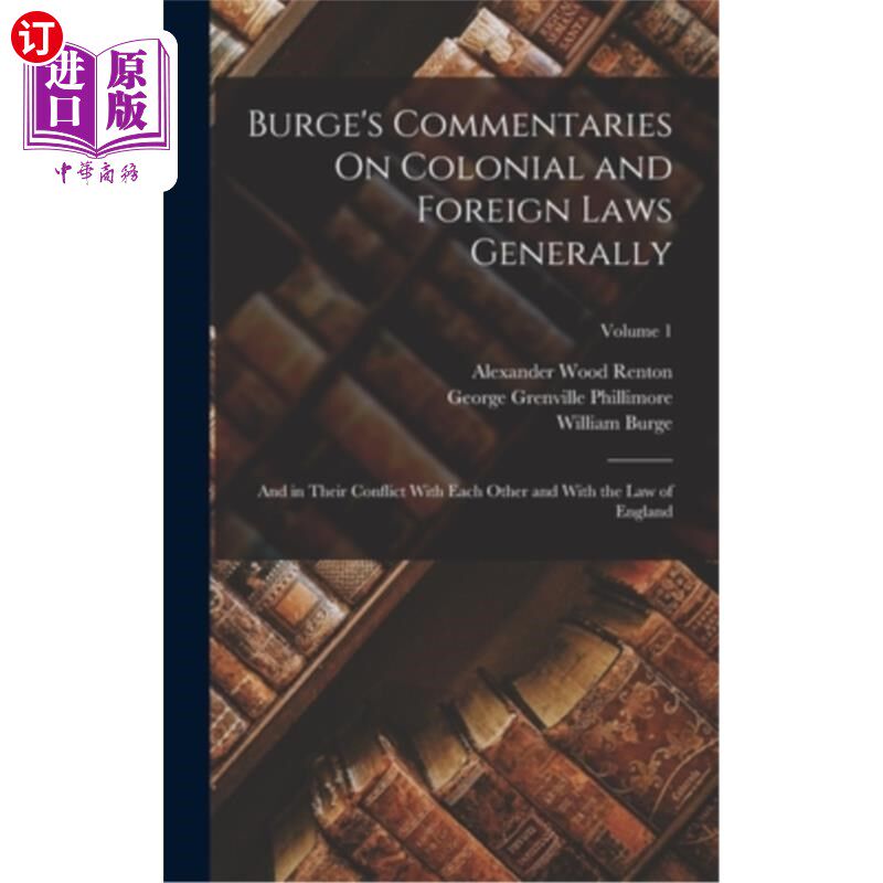 海外直订Burge's Commentaries On Colonial and Foreign Laws Generally: And in Their Confli 伯奇对殖民地法和外国法的一