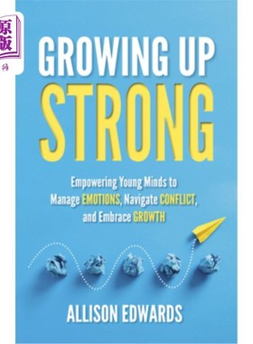 海外直订Growing Up Strong: Empowering Young Minds to Manage Emotions, Navigate Conflict, 茁壮成长：赋予年轻人管理情