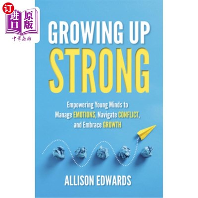 海外直订Growing Up Strong: Empowering Young Minds to Manage Emotions, Navigate Conflict, 茁壮成长：赋予年轻人管理情