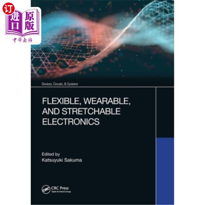 海外直订Flexible, Wearable, and Stretchable Electronics 灵活的，可穿戴的和可拉伸的电子产品
