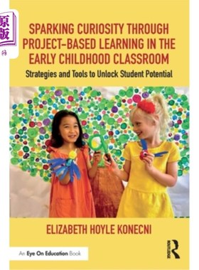 海外直订Sparking Curiosity through Project-Based Learning in the Early Childhood Classro 在幼儿课堂上通过基于项目的