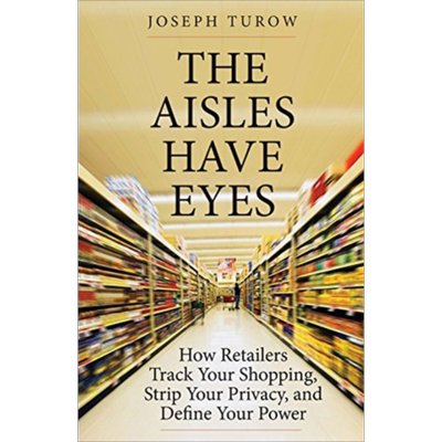 The Aisles Have Eyes How Retailers Track Your Shopping Strip Your Privacy 英文原版 通道有眼睛 Joseph Turow【中商原?