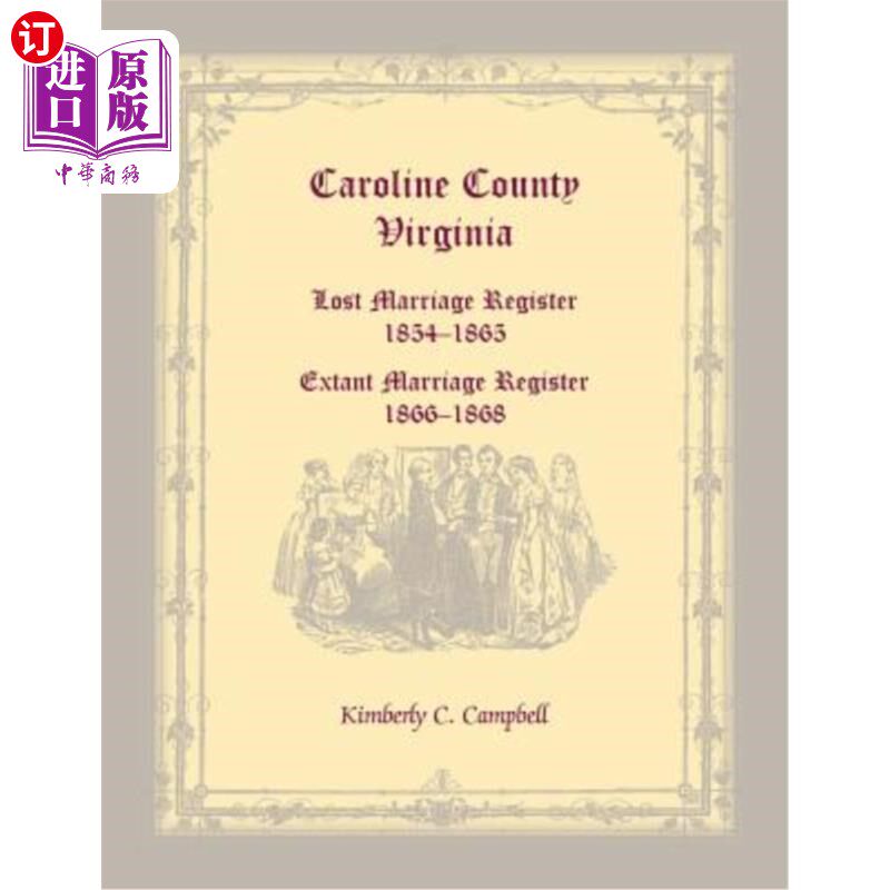 海外直订Caroline County, Virginia: Lost Marriage Register, 1854-1865, Extant Marriage Re 弗吉尼亚州卡罗琳县: