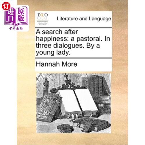 海外直订A Search After Happiness: A Pastoral. in Three Dialogues. by a Young Lady. 追寻幸福:一首牧歌。在三个对话中