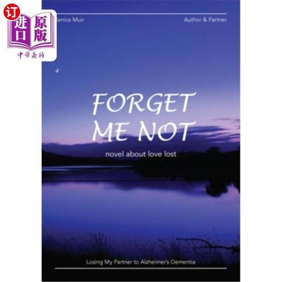 海外直订Forget Me Not - Losing My Partner To Alzheimers Dementia - Novel About Love Lost 不要忘记我-失去我的伴侣阿